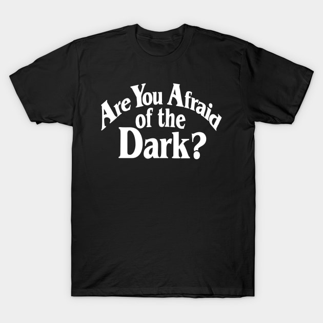 Are You Afraid Of The Dark T-Shirt by Bimonastel